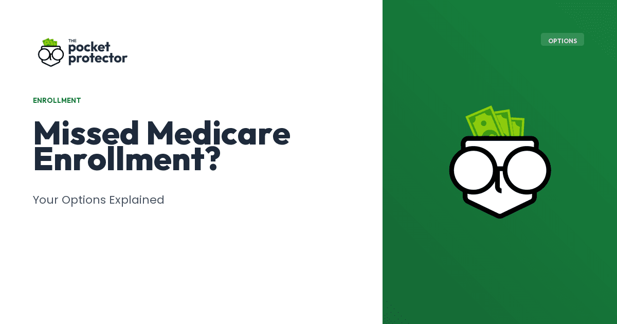I Missed My Medicare Enrollment Window, What Are My Options?